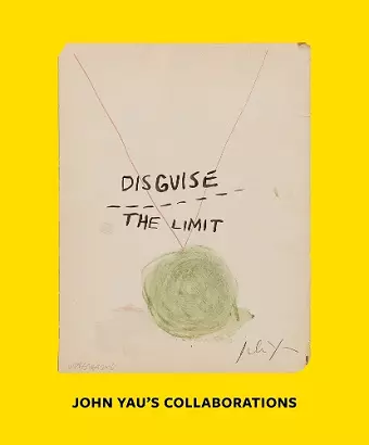 Disguise the Limit: John Yau's Collaborations cover