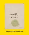 Disguise the Limit: John Yau's Collaborations cover