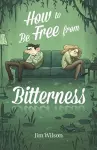 How to Be Free from Bitterness cover