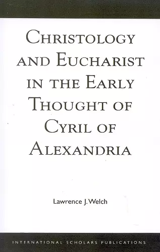 Christology and Eucharist in the Early Thought of Cyril of Alexandria cover