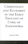 Christology and Eucharist in the Early Thought of Cyril of Alexandria cover