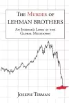 The Murder of Lehman Brothers, an Insider's Look at the Global Meltdown cover