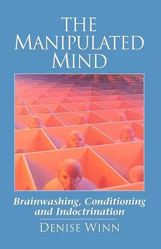 The Manipulated Mind: Brainwashing, Conditioning, and Indoctrination cover