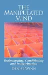 The Manipulated Mind: Brainwashing, Conditioning, and Indoctrination cover