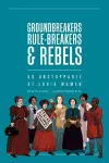 Groundbreakers, Rule-breakers & Rebels cover