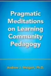 Pragmatic Meditations on Learning Community Pedagogy cover