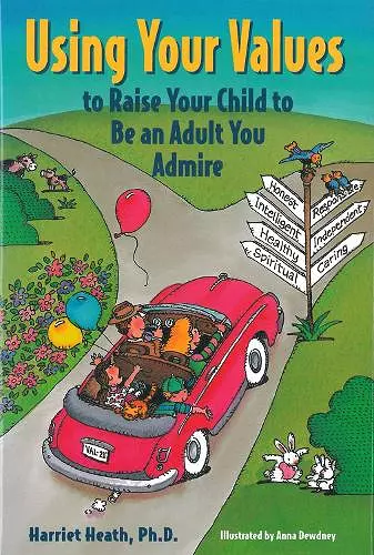 Using Your Values to Raise Your Child to Be an Adult You Admire cover