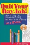 Quit Your Day Job! How to Sleep Late, Do What You Enjoy and Make a Ton of Money as a Writer cover