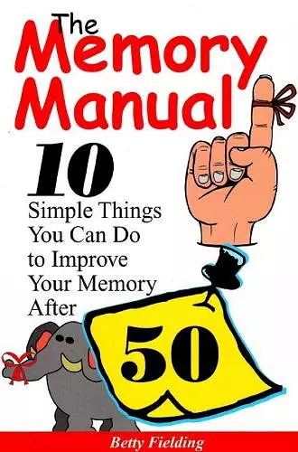 Memory Manual: 10 Simple Things You Can Do to Improve Your Memory After 50 cover