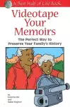 Videotape Your Memoirs: The Perfect Way to Preserve Your Family's History cover