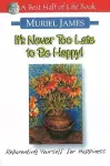 It's Never Too Late to Be Happy: Reparenting Yourself for Happiness cover