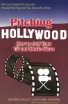 Pitching Hollywood: How to Sell Your TV and Movie Ideas cover