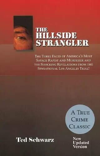 Hillside Strangler: The Three Faces of America's Most Savage Rapist and Murderer cover