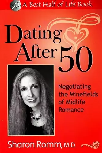 Dating After 50: Negotiating the Minefields of Mid-Life Romance cover