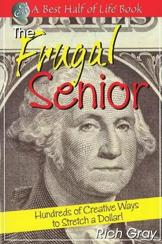 Frugal Senior: Hundreds of Creative Ways to Stretch a Dollar cover