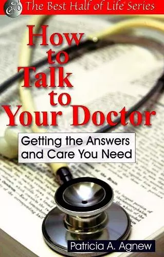 How to Talk to Your Doctor: Getting the Answers and Care You Need cover