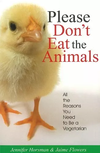 Please Don't Eat the Animals: All the Reasons You Need to Be a Vegetarian cover