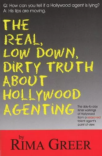 Real, Low Down, Dirty Truth About Hollywood Agenting cover