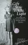 Gift of the White Light: The Strange and Wonderful Story of Annette Martin, Psychic cover