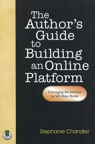 Author's Guide to Building an Online Platform: Leveraging the Internet to Sell More Books cover