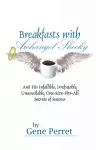 Breakfasts With Archangel Shecky: And His Infallible, Irrefutable, Unassailable, One-Size-Fits-All Secrets of Success cover