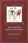 Complete Geezer Guidebook: Everything You Need to Know about Being Old and Grumpy! cover