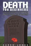 Death for Beginners: Your No-Nonsense, Money-Saving Guide to Preparing for the Inevitable cover