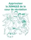 Apprivoiser la Jungle de la Cour de Recreation cover