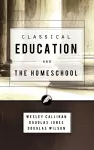 Classical Education and the Homeschool cover