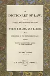 A Dictionary of Law, Consisting of Judicial Definitions and Explanations of Words, Phrases, and Maxims, and an Exposition of the Principles of Law (1889) cover