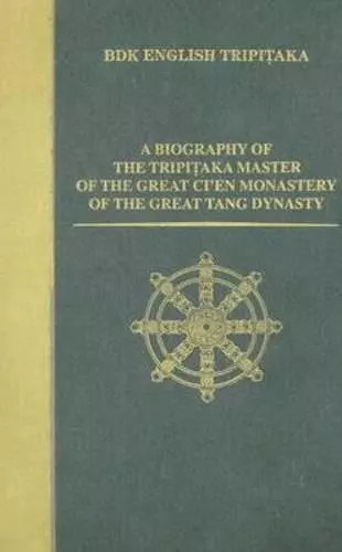A Biography of the Tripitaka Master of the Great Ci'en Monastery of the Great Tang Dynasty cover