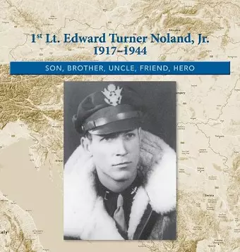 1st. Lt. Edward Turner Noland, Jr. 1917-1944 cover