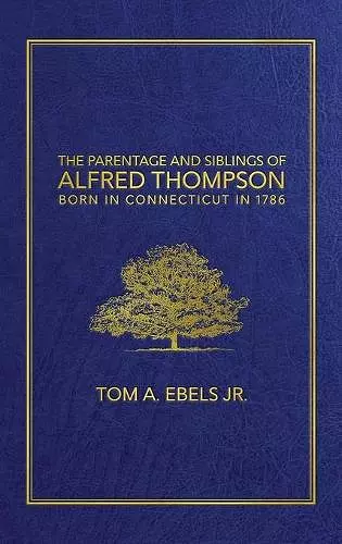 The Parentage and Siblings of Alfred Thompson Born in Connecticut in 1786 cover