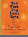 The Four Dog Blues Band, or How Chester Boy, Dog in the Fog, and Diva Took the Big City by Storm cover