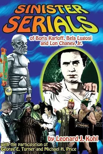 Sinister Serials of Boris Karloff, Bela Lugosi and Lon Chaney, Jr. cover