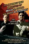 The Amazingly True Adventures of Merian C. Cooper and Ernest B. Schoedsack cover