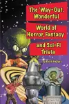 The 'Way-Out Wonderful World of Horror, Fantasy and Sci-Fi Trivia cover