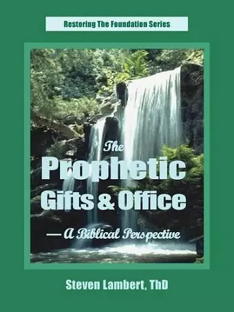 The Prophetic Gifts & Office - A Biblical Perspective cover