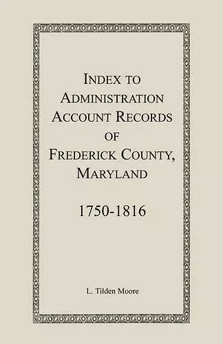 Index to Administration Accounts of Frederick County, 1750-1816 (Maryland) cover