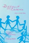 Difficult Children: There Is No Such Thing cover