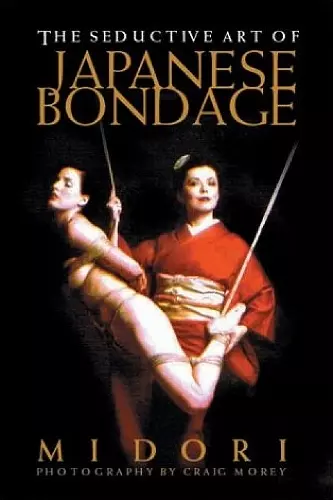 The Seductive Art Of Japanese Bondage cover