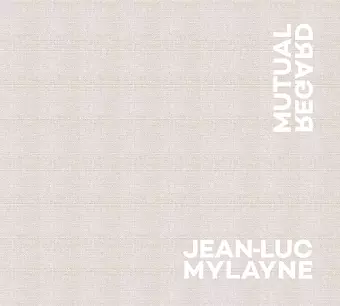 Jean-Luc Mylayne: Mutual Regard cover