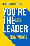You're The Leader. Now What? cover