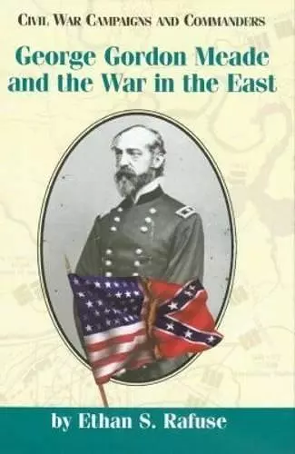 George Gordon Meade and the War in the East cover