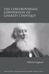 The Controversial Conversion of Charles Chiniquy cover