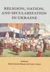 Religion, Nation, and Secularization in Ukraine cover