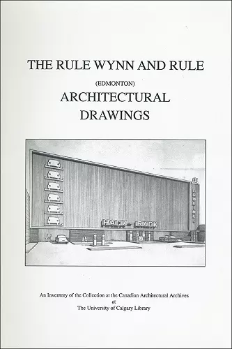 The Rule Wynn and Rule (Edmonton) Architectural Drawings cover