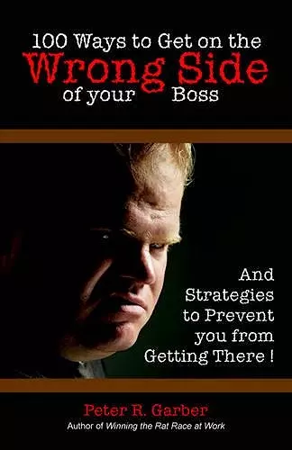 100 Ways to Get on the Wrong Side of Your Boss cover