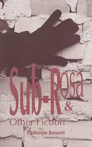 Sub-Rosa & Other Fiction cover