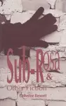 Sub-Rosa & Other Fiction cover